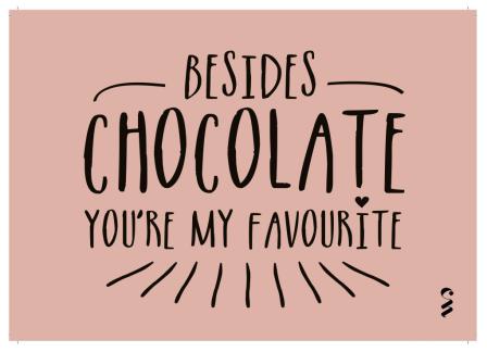 Besides chocolate you're my favourite